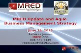 Rebecca Jensen MRED CEO 801-550-5149 rebecca@MREDLLC.com MRED Update and Agile Business Management Strategy June 24, 2015.