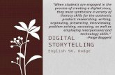 English 9A, Dodge DIGITAL STORYTELLING “When students are engaged in the process of creating a digital story, they must synthesize a variety of literacy.