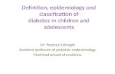 Definition, epidemiology and classification of diabetes in children and adolescents Dr: Peyman Eshraghi Assistant professor of pediatric endocrinology.