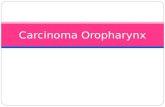 Carcinoma Oropharynx. Anatomical considerations Oropharynx extends from the level of hard palate superiorly to the level of hyoid bone inferiorly.