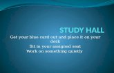 Get your blue card out and place it on your desk Sit in your assigned seat Work on something quietly.