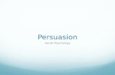 Persuasion Social Psychology. Persuasion The direct attempt to influence or change other people’s attitudes.