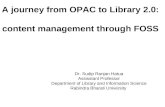 A journey from OPAC to Library 2.0: content management through FOSS Dr. Sudip Ranjan Hatua Assisstant Professor Department of Library and Information Science.