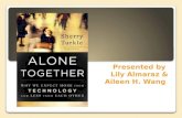 Presented by Lily Almaraz & Aileen H. Wang ALONE TOGETHER = ROBOT and NETWORK = human?!