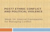 PO377 ETHNIC CONFLICT AND POLITICAL VIOLENCE Week 14: Internal Frameworks for Managing Conflict.