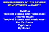 REMEMBERING 2O10’S SEVERE WINDSTORMS — PART 2 Xynthia Tropical Storms and Hurricanes: Atlantic Basin Tropical Storms and Hurricanes: Pacific Basin Typhoons.