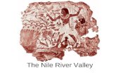 The Nile River Valley. Settling the Nile Earliest Egyptians move into the Nile River Valley from less fertile areas. They farmed and built villages along.