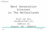 1 © EJB SURFnet 1999 Next Generation Internet in The Netherlands Erik-Jan Bos SURFnet bv Eugene, OR - NANOG16.