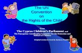 The UN Convention on the Rights of the Child From The Cyprus Children’s Parliament and The Pancyprian Coordinating Committee for the Protection and Welfare.