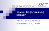 ES050 – Introductory Engineering Design and Innovation Studio Civil Engineering Design Prof. Jon Southen November 12, 2008.