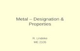 Metal – Designation & Properties R. Lindeke ME 2105.