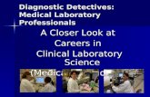 Diagnostic Detectives: Medical Laboratory Professionals A Closer Look at Careers in Clinical Laboratory Science (Medical Technology)