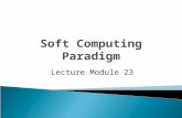 Soft Computing Paradigm Lecture Module 23.  The idea behind soft computing is to model cognitive behavior of human mind.  Soft computing is foundation.
