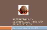 ALTERATIONS IN NEUROLOGICAL FUNCTION IN PEDIATRICS Christine Limann, RN, CPN.
