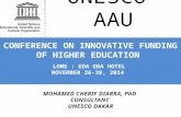 UNESCO-AAU CONFERENCE ON INNOVATIVE FUNDING OF HIGHER EDUCATION LOME : EDA OBA HOTEL NOVEMBER 26-28, 2014 LOME : EDA OBA HOTEL NOVEMBER 26-28, 2014.