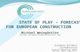 STATE OF PLAY - FORECASTS FOR EUROPEAN CONSTRUCTION STATE OF PLAY - FORECASTS FOR EUROPEAN CONSTRUCTION Michael Weingärtler michael.weingaertler@euroconstruct.org.