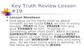 Key Truth Review Lesson #19 Lesson Nineteen God gave us his name (told us about himself) so we could CALL on him in every trouble, PRAY to him, PRAISE.