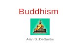 Buddhism Alan D. DeSantis. Introduction Buddhism was started by a man named Siddhārtha Gautama (563-483 B.C.) in India He was a Hindu Siddhartha was a.