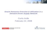 Oracle Demantra Overview & Utilization in a Demand Driven Supply Network Curtis Ardle February 22, 2008.