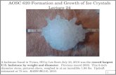 1 AOSC 620 Formation and Growth of Ice Crystals Lecture 24 A hailstone found in Vivian, SD by Les Scott July 23, 2010 was the record largest U.S. hailstone.