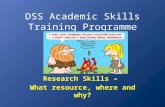 DSS Academic Skills Training Programme Research Skills – What resource, where and why?