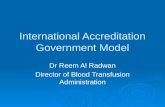 International Accreditation Government Model Dr Reem Al Radwan Director of Blood Transfusion Administration.