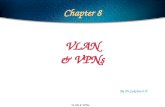 VLAN & VPNs Chapter 8 VLAN & VPNs By Dr.Sukchatri P.