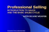 8/18/2015 Presented by D. Weaver, 2Birds1Stone Media 1 Professional Selling INTRODUCTION TO SALES AND THE BASIC SALES CYCLE WITH DUANE WEAVER.