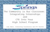 Presents The Community is Our Classroom: Integrating Internships and CTE Into Your High School Program Judy Adair, Internship Coordinator and CTE Teacher.