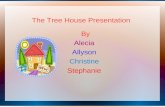 The Tree House Presentation By Alecia Allyson Christine Stephanie.