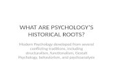 WHAT ARE PSYCHOLOGY’S HISTORICAL ROOTS? Modern Psychology developed from several conflicting traditions, including structuralism, functionalism, Gestalt.
