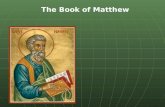 The Book of Matthew. Theme of Matthew The Messiah is here and has brought salvation to all people.