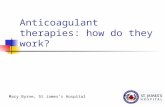 Anticoagulant therapies: how do they work? Mary Byrne, St James’s Hospital.