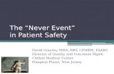 The “Never Event” in Patient Safety David Gourley, MHA, RRT, CPHRM, FAARC Director of Quality and Outcomes Mgmt. Chilton Medical Center Pompton Plains,