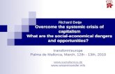 Richard Detje Overcome the systemic crisis of capitalism What are the social-economical dangers and opportunities? transform!europe Palma de Mallorca,