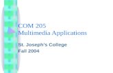 COM 205 Multimedia Applications St. Joseph’s College Fall 2004.