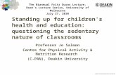 Standing up for children's health and education: questioning the sedentary nature of classrooms Professor Jo Salmon Centre for Physical Activity & Nutrition.