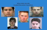 When Kids Get Life Graded Discussion Questions. Objective… Investigate the criminal judicial systems’ practice of sentencing juveniles to life in prison.