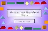 The Important Thing About Shapes Written by: K. Gooding.