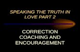 SPEAKING THE TRUTH IN LOVE PART 2 CORRECTION COACHING AND ENCOURAGEMENT.