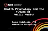 Www.fuse.ac.uk Health Psychology and the future of Public Health Falko Sniehotta, PhD Newcastle University.