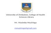 University of Zimbabwe, College of Health Sciences Library Mr. Masimba Muziringa mmuziringa@gmail.com.