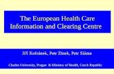 The European Health Care Information and Clearing Centre Jiří Kofránek, Petr Zinek, Petr Sláma Charles University, Prague & Ministry of Health, Czech Republic.