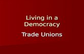 Living in a Democracy Trade Unions. What are trade unions? Trade unions are organisations that represent people at work. Their purpose is to protect and.