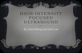 HIGH-INTENSITY FOCUSED ULTRASOUND By: Sahil Bilung and John Lee.