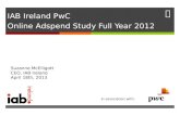 IAB Ireland PwC Online Adspend Study Full Year 2012 Suzanne McElligott CEO, IAB Ireland April 18th, 2013 In association with: