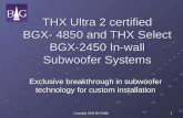 Copyright 2008 BG Radia 1 THX Ultra 2 certified BGX- 4850 and THX Select BGX-2450 In-wall Subwoofer Systems Exclusive breakthrough in subwoofer technology.