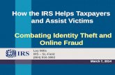 How the IRS Helps Taxpayers and Assist Victims Combating Identity Theft and Online Fraud March 7, 2014 Ley Mills IRS – SL-Field (804) 916-3892.