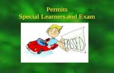 Permits Special Learners and Exam. Student Learners Permit  Most Students Follow this route  Must be 16 to attain this permit To get your Special Learner’s.