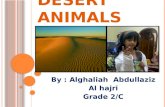 D ESERT A NIMALS By : Alghaliah Abdullaziz Al hajri Grade 2/C.